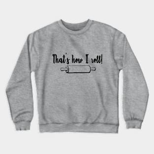 That's How I Roll Crewneck Sweatshirt